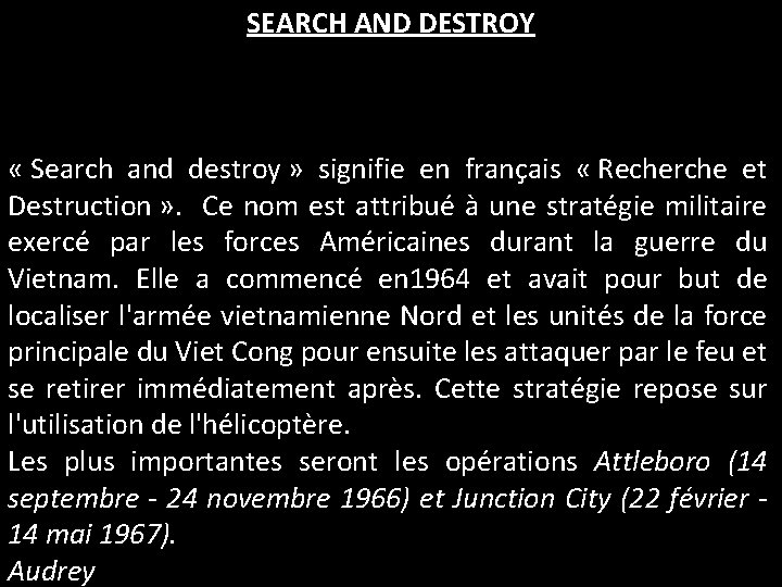 SEARCH AND DESTROY « Search and destroy » signifie en français « Recherche et