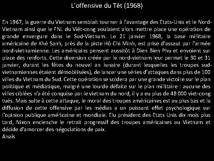 L'offensive du Têt (1968) En 1967, la guerre du Vietnam semblait tourner à l'avantage