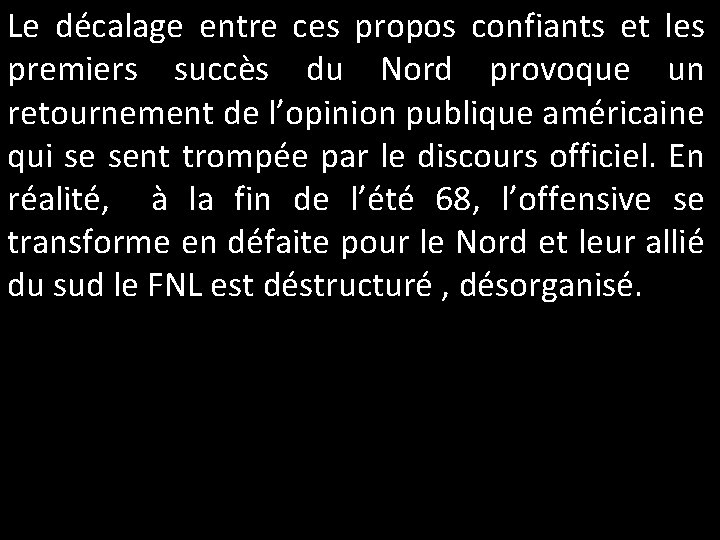 Le décalage entre ces propos confiants et les premiers succès du Nord provoque un