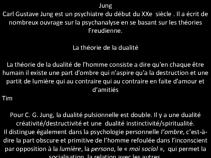 Jung Carl Gustave Jung est un psychiatre du début du XXe siècle. Il a