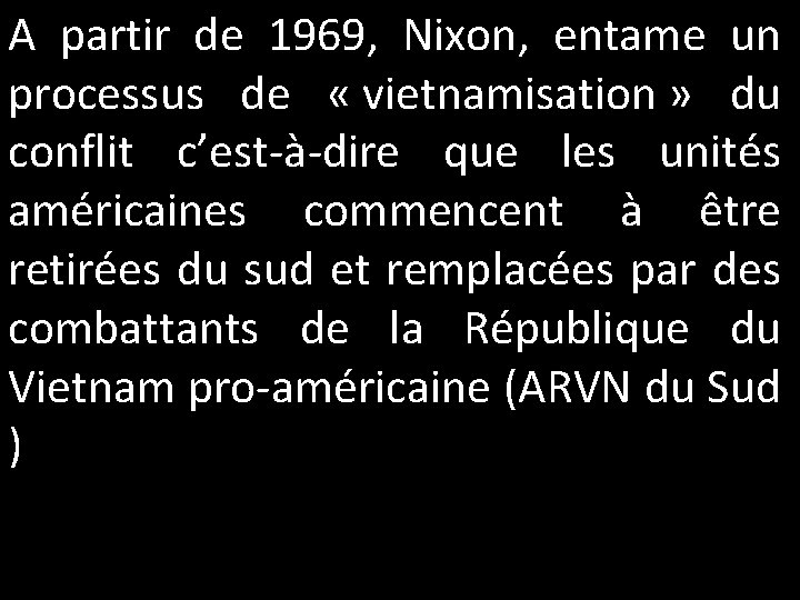 A partir de 1969, Nixon, entame un processus de « vietnamisation » du conflit