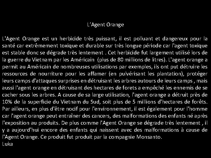 L’Agent Orange L'Agent Orange est un herbicide très puissant, il est polluant et dangereux