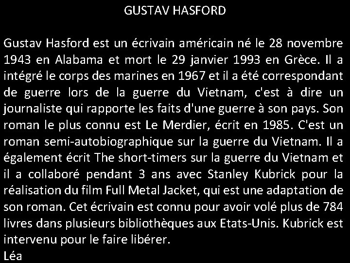 GUSTAV HASFORD Gustav Hasford est un écrivain américain né le 28 novembre 1943 en