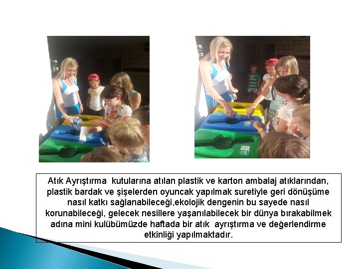 Atık Ayrıştırma kutularına atılan plastik ve karton ambalaj atıklarından, plastik bardak ve şişelerden oyuncak