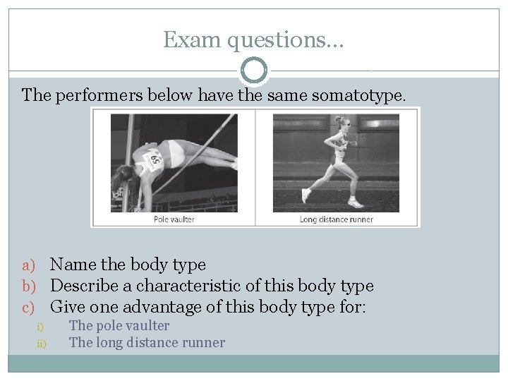 Exam questions… The performers below have the same somatotype. a) Name the body type