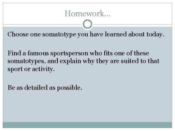 Homework… Choose one somatotype you have learned about today. Find a famous sportsperson who