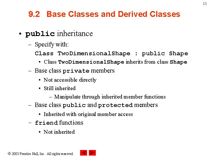 11 9. 2 Base Classes and Derived Classes • public inheritance – Specify with:
