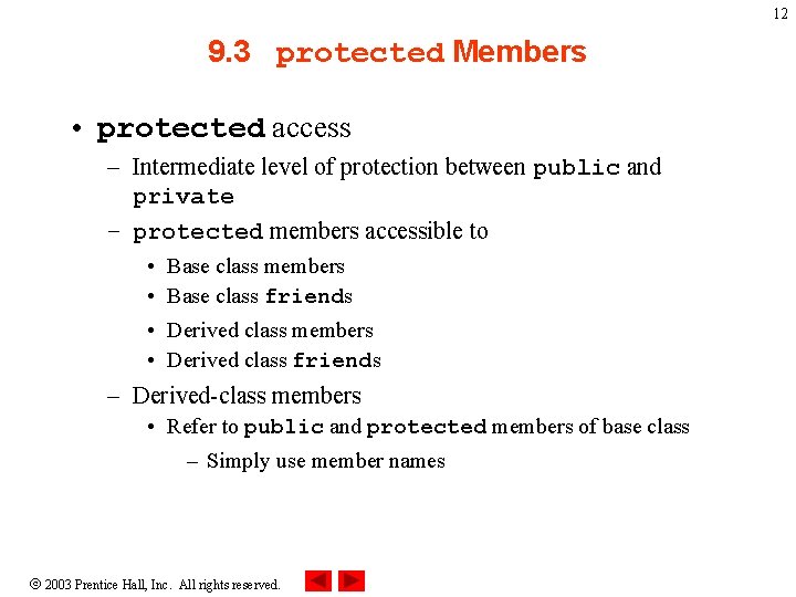 12 9. 3 protected Members • protected access – Intermediate level of protection between