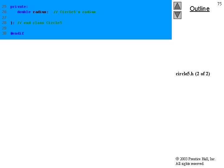 25 26 private: double radius; 27 28 }; // end class Circle 5 29