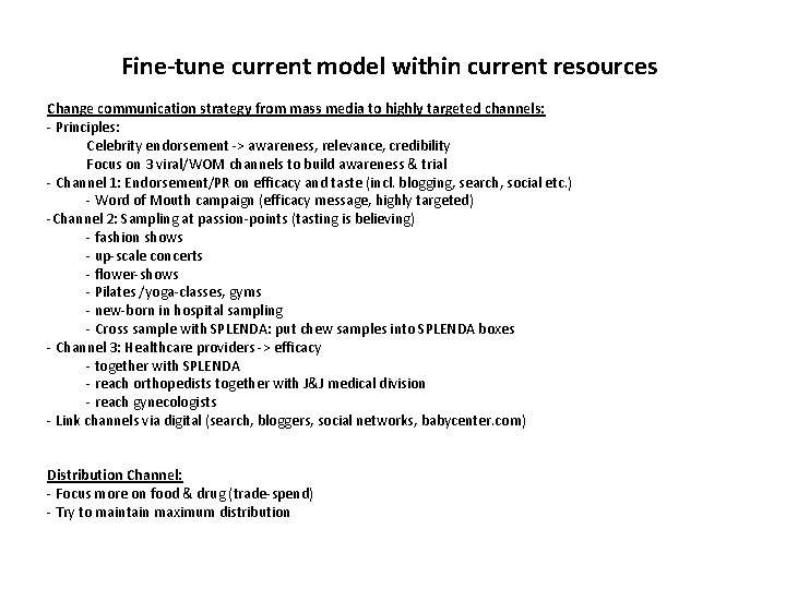 Fine-tune current model within current resources Change communication strategy from mass media to highly
