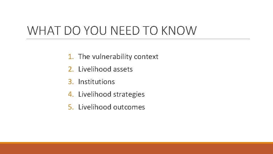WHAT DO YOU NEED TO KNOW 1. The vulnerability context 2. Livelihood assets 3.