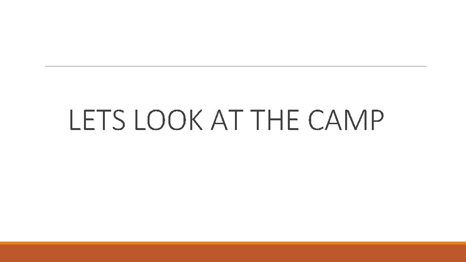 LETS LOOK AT THE CAMP 