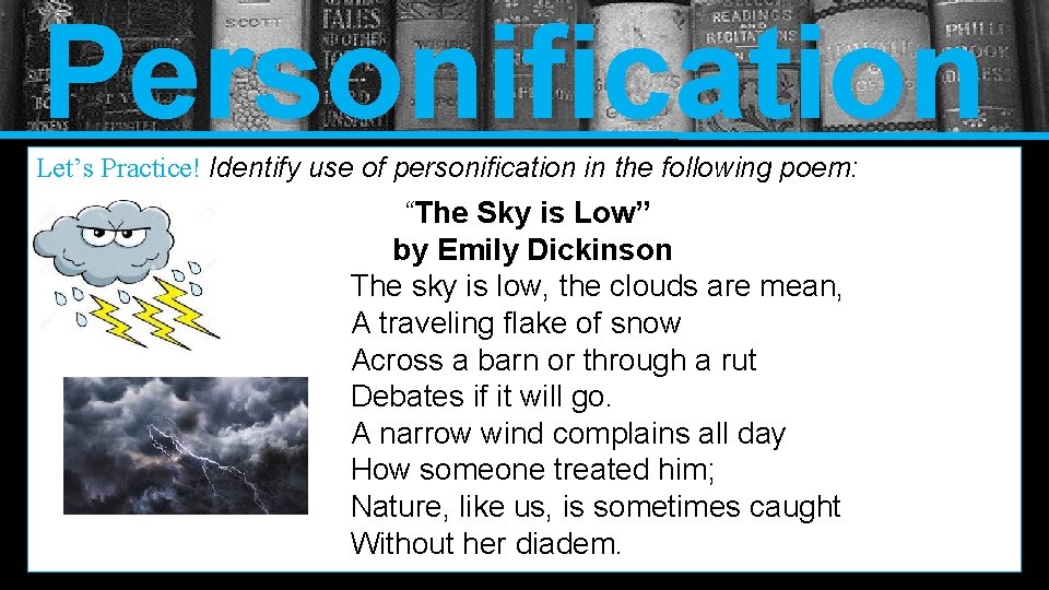 Personification Let’s Practice! Identify use of personification in the following poem: “The Sky is