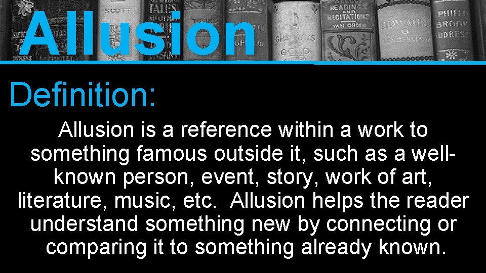 Allusion Definition: Allusion is a reference within a work to something famous outside it,