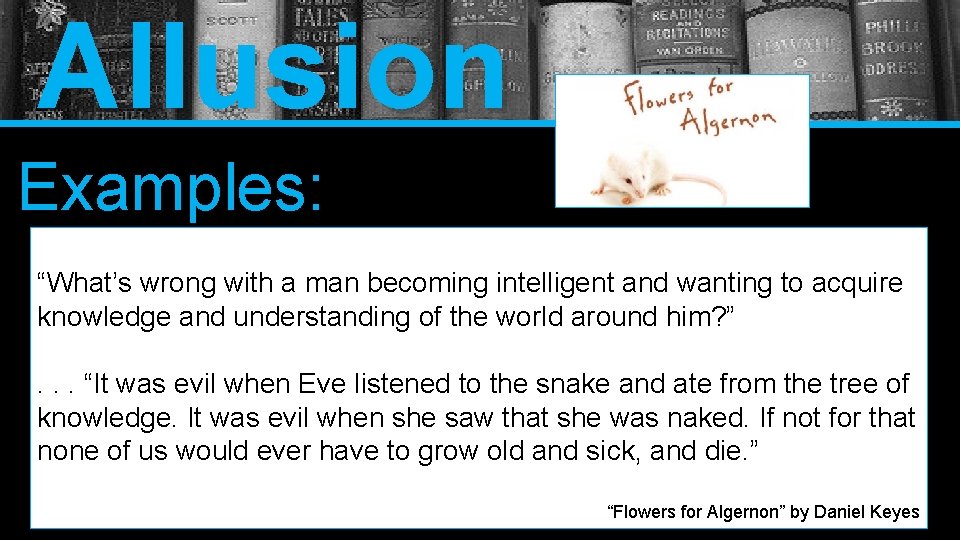 Allusion Examples: “What’s wrong with a man becoming intelligent and wanting to acquire knowledge