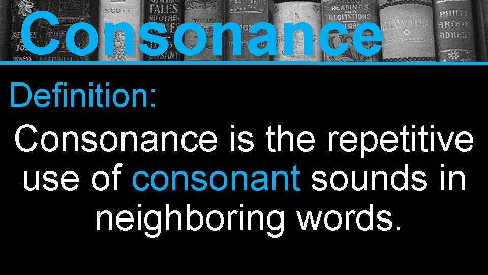 Consonance Definition: Consonance is the repetitive use of consonant sounds in neighboring words. 