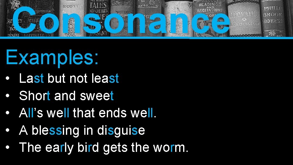 Consonance Examples: • • • Last but not least Short and sweet All’s well
