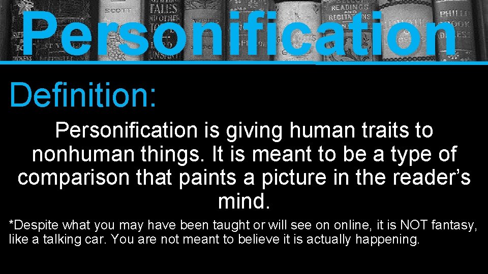 Personification Definition: Personification is giving human traits to nonhuman things. It is meant to