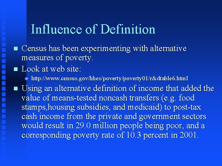 Influence of Definition n n Census has been experimenting with alternative measures of poverty.