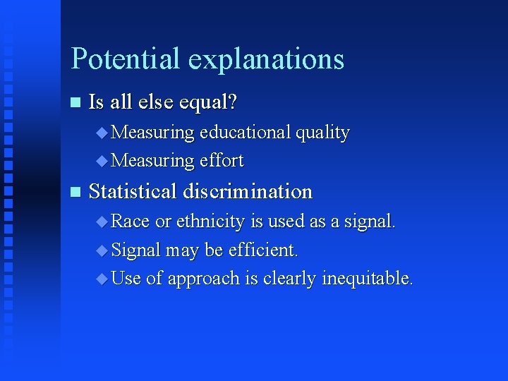 Potential explanations n Is all else equal? u Measuring educational quality u Measuring effort