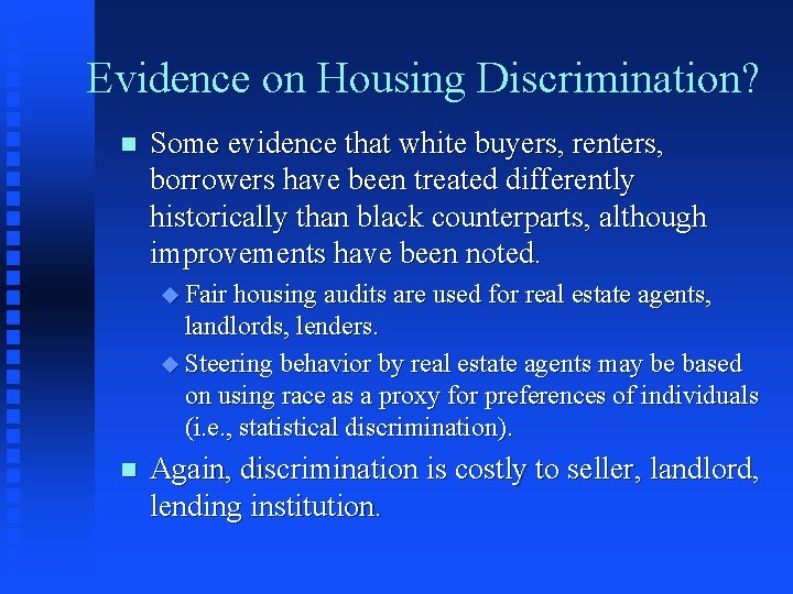 Evidence on Housing Discrimination? n Some evidence that white buyers, renters, borrowers have been