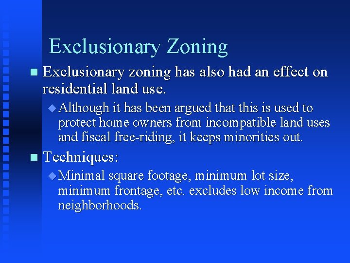 Exclusionary Zoning n Exclusionary zoning has also had an effect on residential land use.