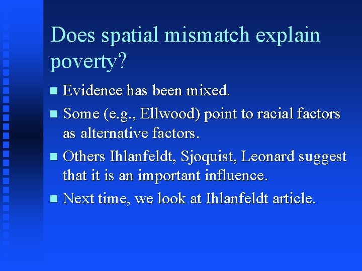 Does spatial mismatch explain poverty? Evidence has been mixed. n Some (e. g. ,