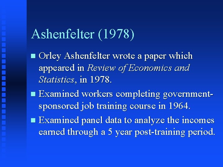 Ashenfelter (1978) Orley Ashenfelter wrote a paper which appeared in Review of Economics and