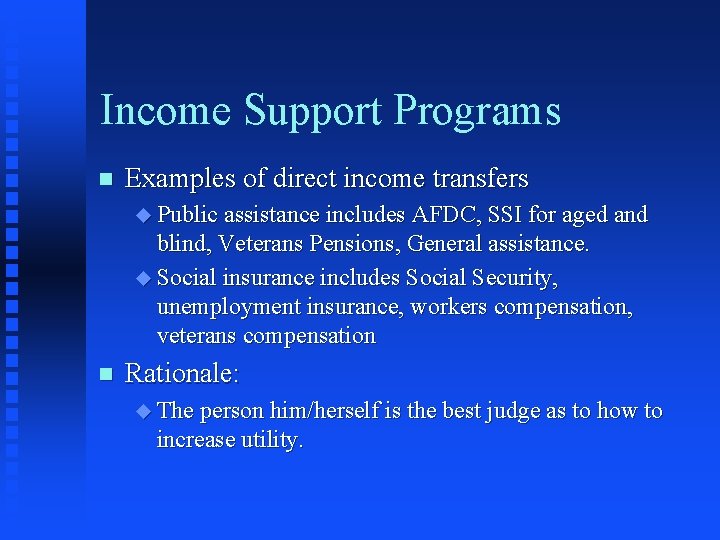 Income Support Programs n Examples of direct income transfers u Public assistance includes AFDC,