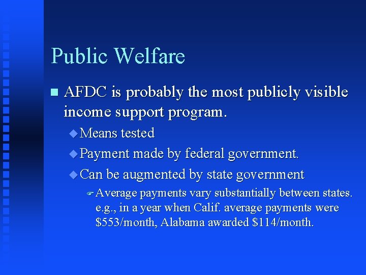 Public Welfare n AFDC is probably the most publicly visible income support program. u