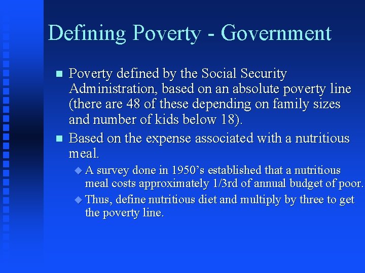 Defining Poverty - Government n n Poverty defined by the Social Security Administration, based