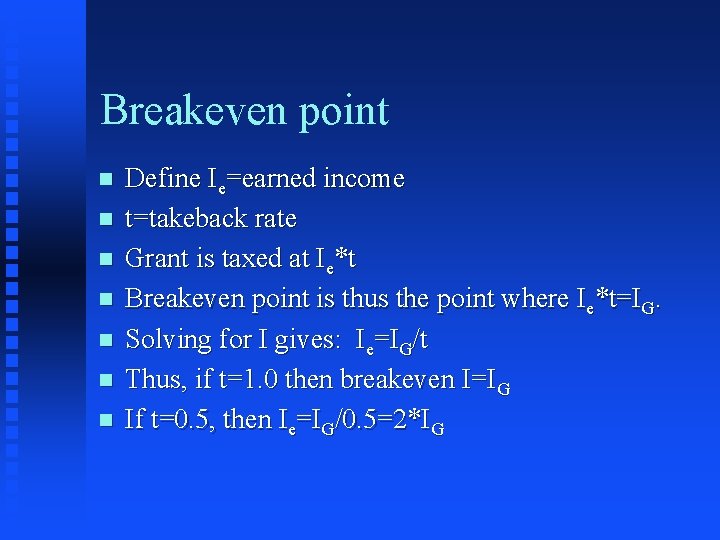 Breakeven point n n n n Define Ie=earned income t=takeback rate Grant is taxed