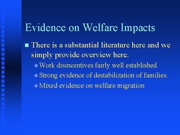Evidence on Welfare Impacts n There is a substantial literature here and we simply