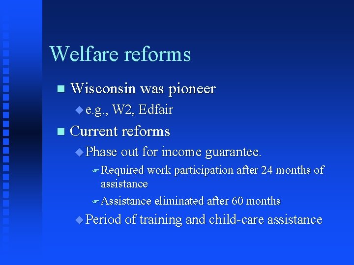 Welfare reforms n Wisconsin was pioneer u e. g. , W 2, Edfair n