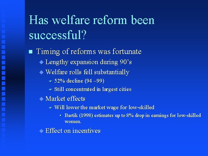 Has welfare reform been successful? n Timing of reforms was fortunate u Lengthy expansion