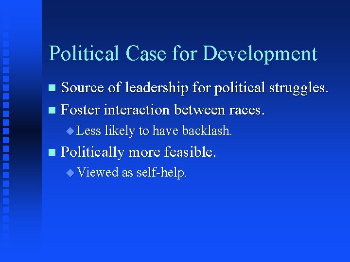 Political Case for Development Source of leadership for political struggles. n Foster interaction between