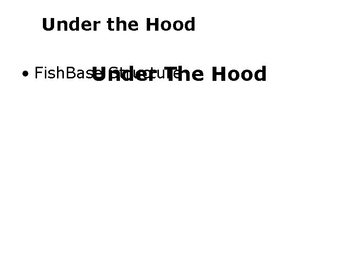 Under the Hood • Fish. Base Structure Under The Hood 