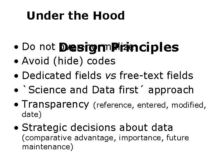 Under the Hood • Do not Design over-normalize Principles • Avoid (hide) codes •