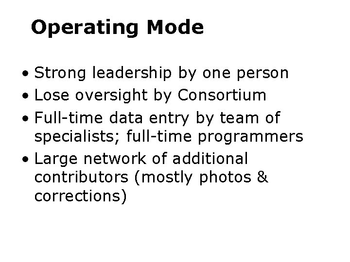 Operating Mode • Strong leadership by one person • Lose oversight by Consortium •