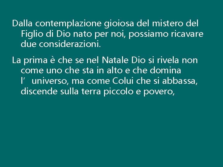 Dalla contemplazione gioiosa del mistero del Figlio di Dio nato per noi, possiamo ricavare