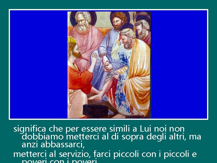 significa che per essere simili a Lui non dobbiamo metterci al di sopra degli