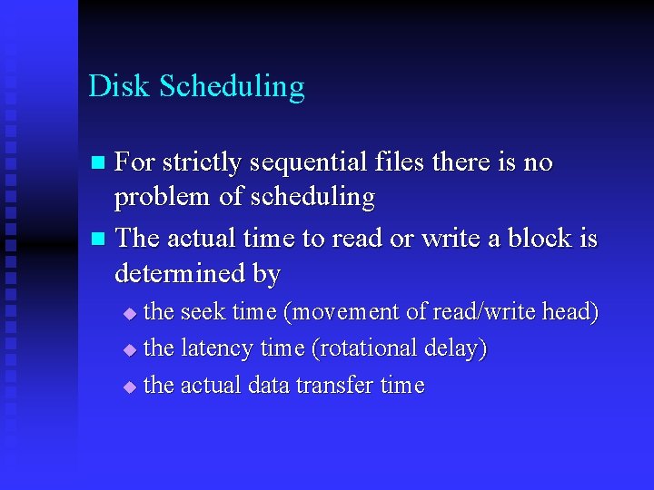 Disk Scheduling For strictly sequential files there is no problem of scheduling n The