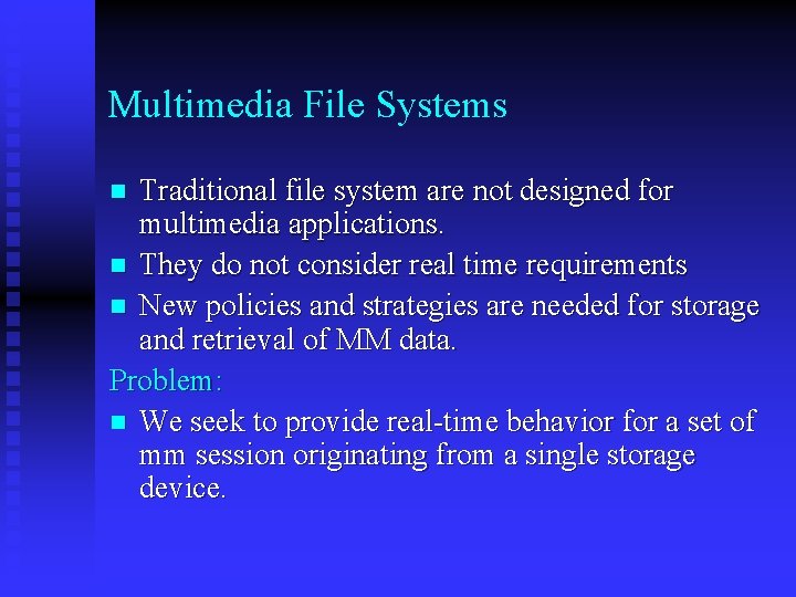 Multimedia File Systems Traditional file system are not designed for multimedia applications. n They