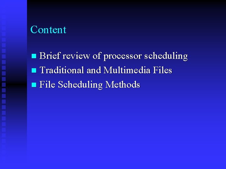 Content Brief review of processor scheduling n Traditional and Multimedia Files n File Scheduling