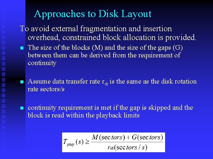 Approaches to Disk Layout To avoid external fragmentation and insertion overhead, constrained block allocation