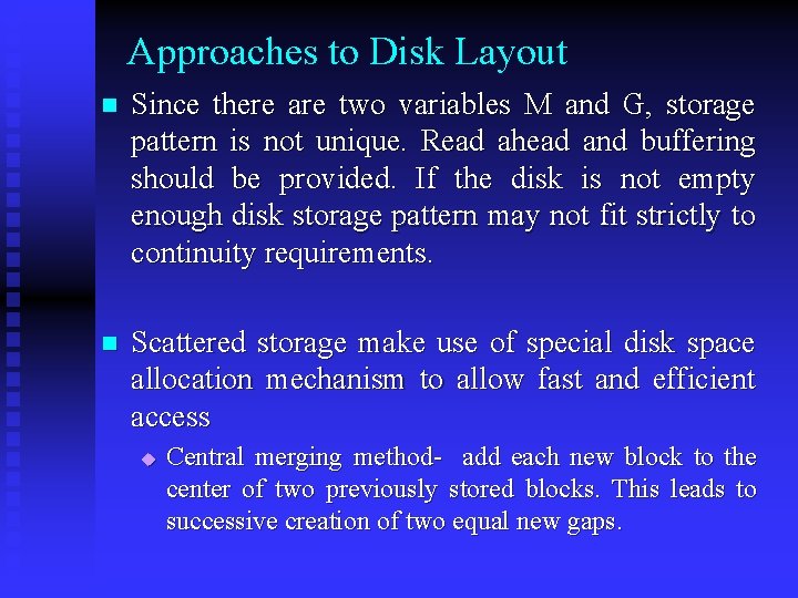 Approaches to Disk Layout n Since there are two variables M and G, storage