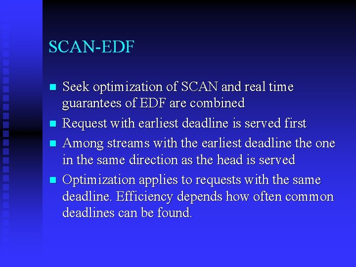 SCAN-EDF n n Seek optimization of SCAN and real time guarantees of EDF are