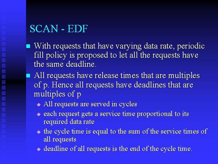 SCAN - EDF n n With requests that have varying data rate, periodic fill
