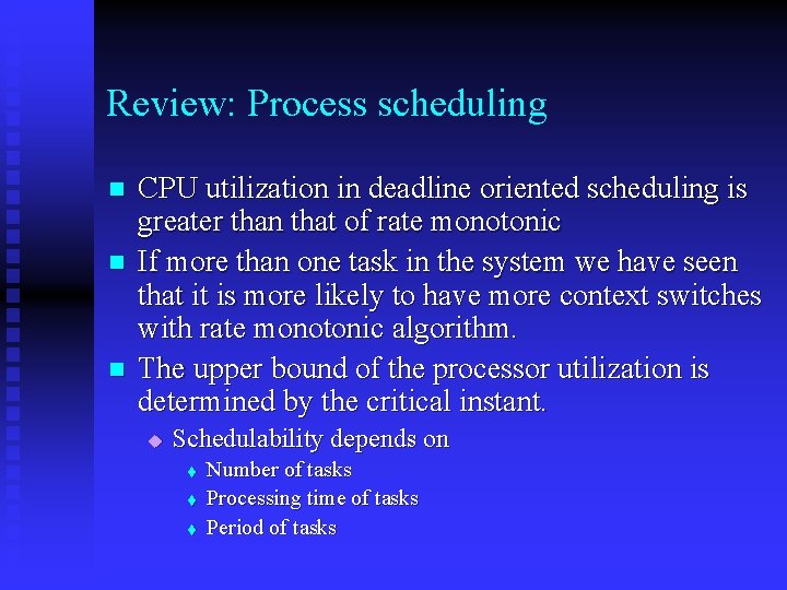 Review: Process scheduling n n n CPU utilization in deadline oriented scheduling is greater