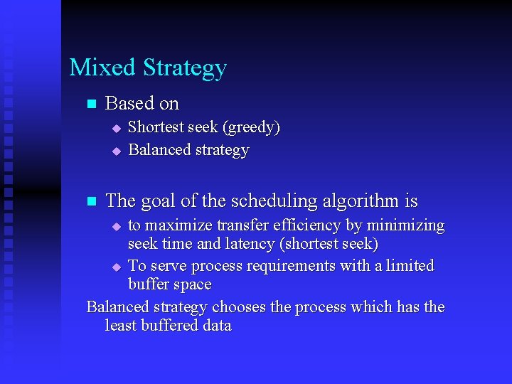 Mixed Strategy n Based on u u n Shortest seek (greedy) Balanced strategy The